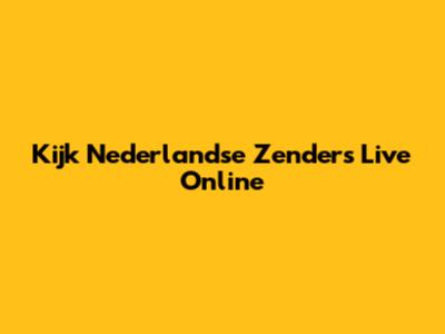 Kijk Nederlandse Zenders Live Online