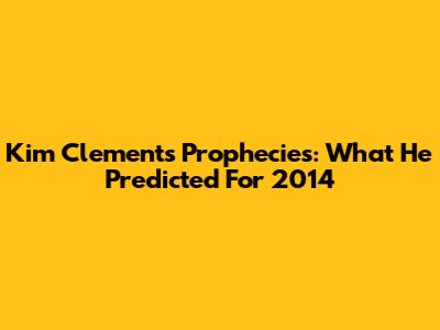 Kim Clement's Prophecies: What He Predicted For 2014