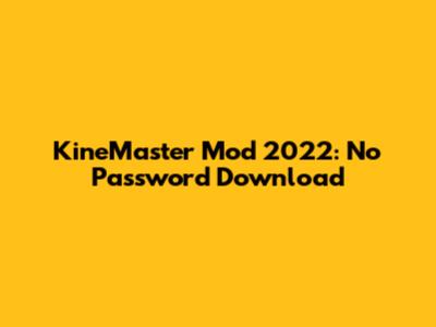 KineMaster Mod 2022: No Password Download