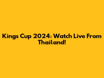 King's Cup 2024: Watch Live From Thailand!