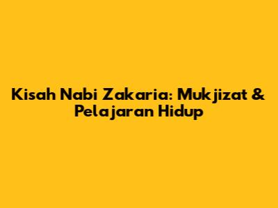 Kisah Nabi Zakaria: Mukjizat & Pelajaran Hidup