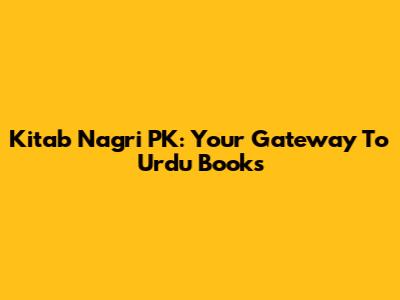 Kitab Nagri PK: Your Gateway To Urdu Books