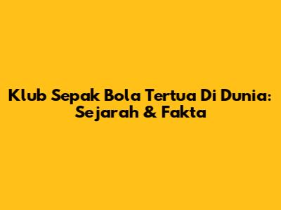 Klub Sepak Bola Tertua Di Dunia: Sejarah & Fakta