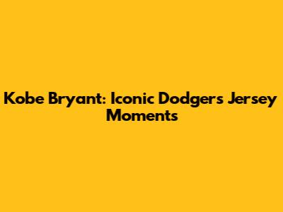 Kobe Bryant: Iconic Dodgers Jersey Moments