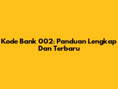 Kode Bank 002: Panduan Lengkap Dan Terbaru