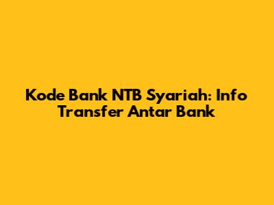 Kode Bank NTB Syariah: Info Transfer Antar Bank