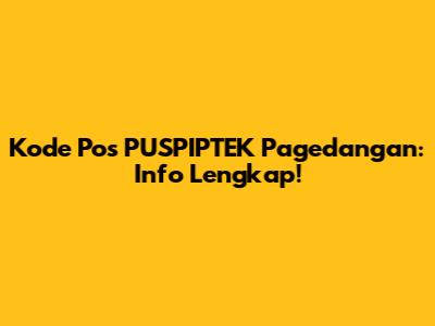 Kode Pos PUSPIPTEK Pagedangan: Info Lengkap!