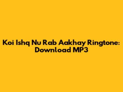 Koi Ishq Nu Rab Aakhay Ringtone: Download MP3