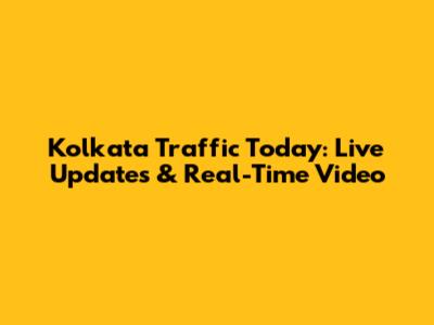 Kolkata Traffic Today: Live Updates & Real-Time Video