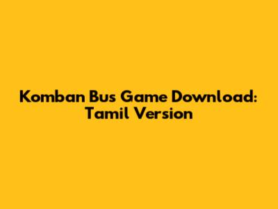 Komban Bus Game Download: Tamil Version
