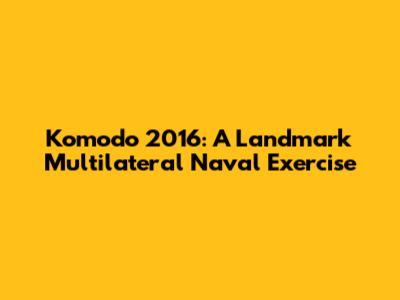 Komodo 2016: A Landmark Multilateral Naval Exercise