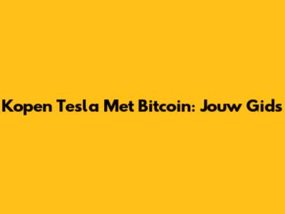 Kopen Tesla Met Bitcoin: Jouw Gids