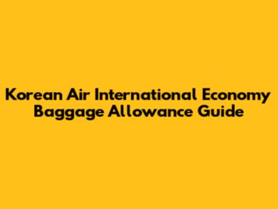 Korean Air International Economy Baggage Allowance Guide
