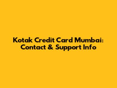 Kotak Credit Card Mumbai: Contact & Support Info