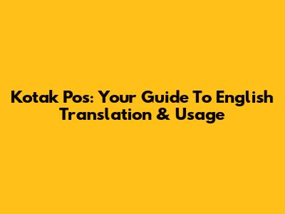 Kotak Pos: Your Guide To English Translation & Usage