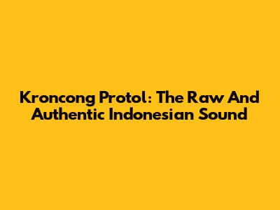 Kroncong Protol: The Raw And Authentic Indonesian Sound
