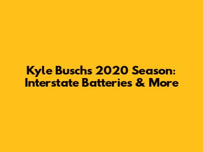 Kyle Busch's 2020 Season: Interstate Batteries & More