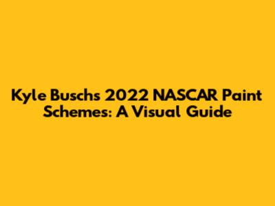 Kyle Busch's 2022 NASCAR Paint Schemes: A Visual Guide