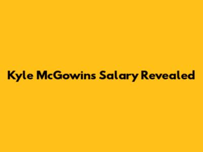 Kyle McGowin's Salary Revealed