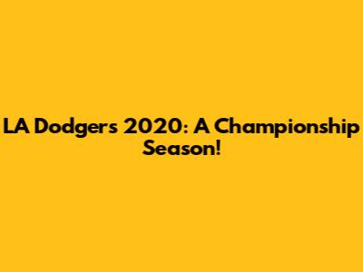 LA Dodgers 2020: A Championship Season!