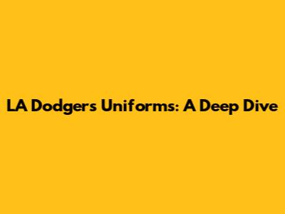 LA Dodgers Uniforms: A Deep Dive