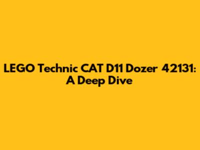 LEGO Technic CAT D11 Dozer 42131: A Deep Dive