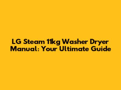 LG Steam 11kg Washer Dryer Manual: Your Ultimate Guide