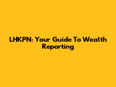 LHKPN: Your Guide To Wealth Reporting
