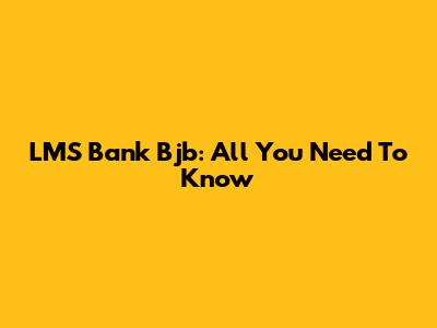 LMS Bank Bjb: All You Need To Know