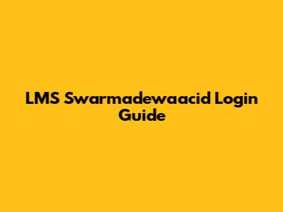 LMS Swarmadewaacid Login Guide