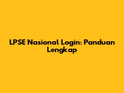 LPSE Nasional Login: Panduan Lengkap