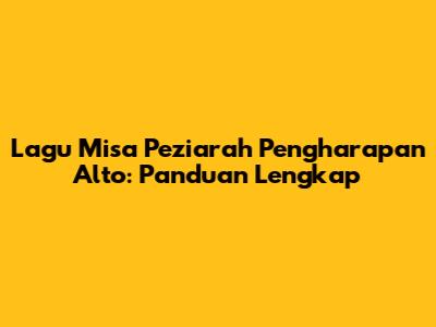 Lagu Misa Peziarah Pengharapan Alto: Panduan Lengkap