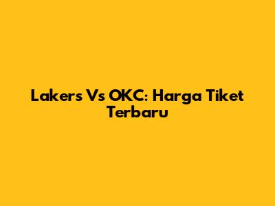Lakers Vs OKC: Harga Tiket Terbaru