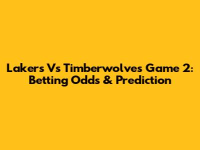 Lakers Vs Timberwolves Game 2: Betting Odds & Prediction