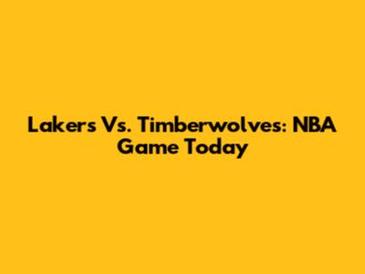 Lakers Vs. Timberwolves: NBA Game Today