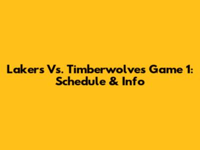 Lakers Vs. Timberwolves Game 1: Schedule & Info