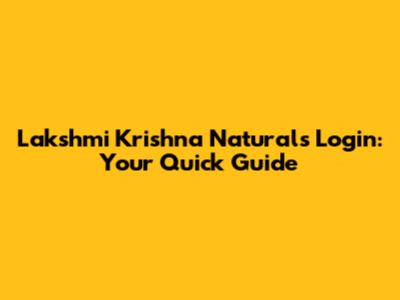 Lakshmi Krishna Naturals Login: Your Quick Guide