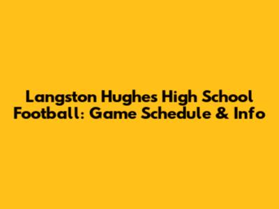 Langston Hughes High School Football: Game Schedule & Info