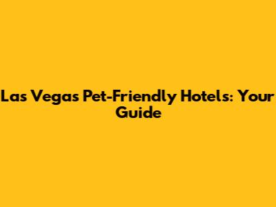 Las Vegas Pet-Friendly Hotels: Your Guide
