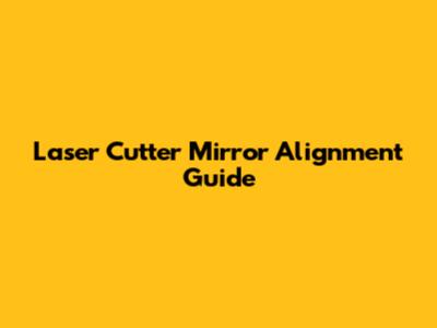 Laser Cutter Mirror Alignment Guide
