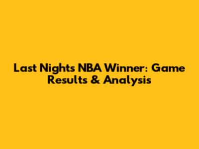 Last Night's NBA Winner: Game Results & Analysis