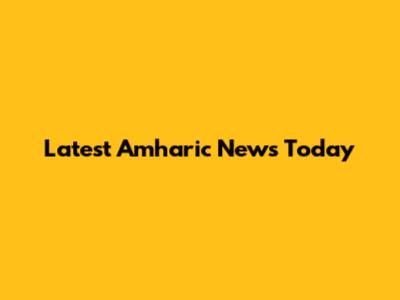 Latest Amharic News Today