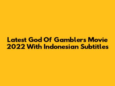 Latest God Of Gamblers Movie 2022 With Indonesian Subtitles
