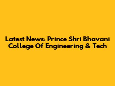 Latest News: Prince Shri Bhavani College Of Engineering & Tech