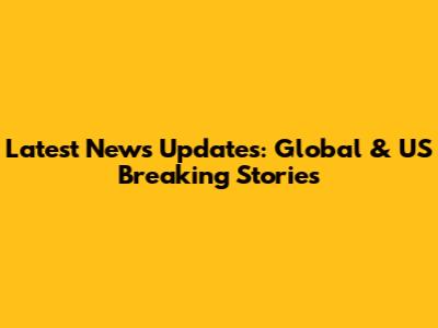 Latest News Updates: Global & US Breaking Stories