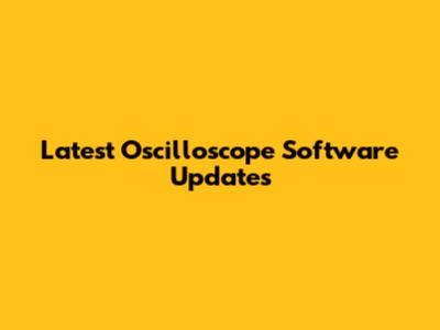 Latest Oscilloscope Software Updates