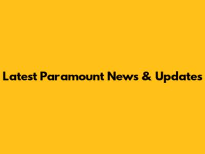Latest Paramount News & Updates