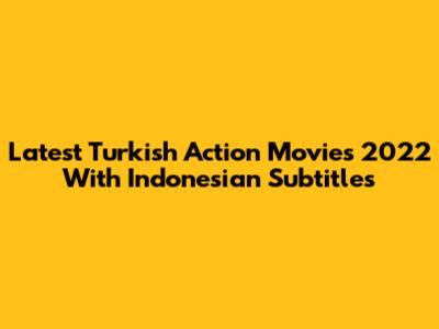 Latest Turkish Action Movies 2022 With Indonesian Subtitles
