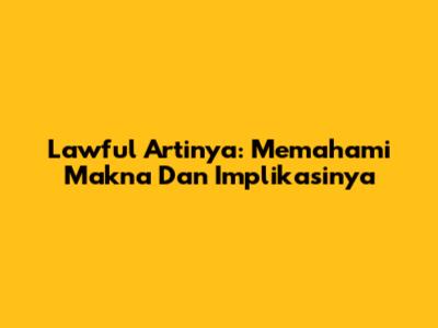 Lawful Artinya: Memahami Makna Dan Implikasinya