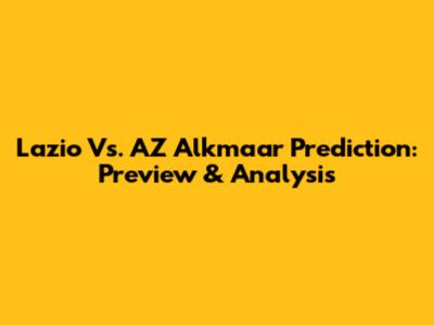 Lazio Vs. AZ Alkmaar Prediction: Preview & Analysis